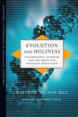 Evolution and Holiness: Sociobiology, Altruism and the Quest for Wesleyan Perfection (Strategic Initiatives in Evangelical Theology)