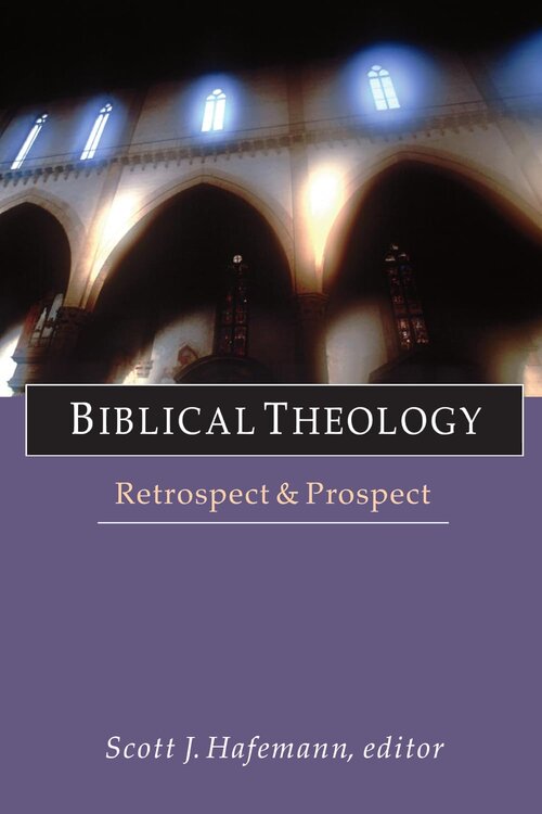 Biblical Theology: Retrospect and Prospect