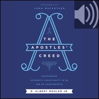 The Apostles' Creed: Discovering Authentic Christianity in an Age of Counterfeits (Audio)
