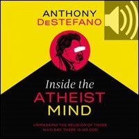 Inside the Atheist Mind: Unmasking the Religion of Those Who Say There Is No God (Audio)