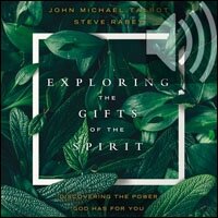 Exploring the Gifts of the Spirit: Discovering the Power God Has for You (Audio)