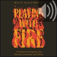 Playing with Fire: A Modern Investigation into Demons, Exorcism, and Ghosts (Audio)