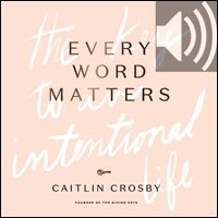 Every Word Matters: The Key to an Intentional Life (Audio)