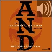 And: The Gathered and Scattered Church (Audio)
