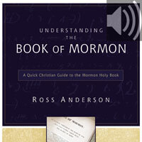 Understanding the Book of Mormon: A Quick Christian Guide to the Mormon Holy Book (Audio)