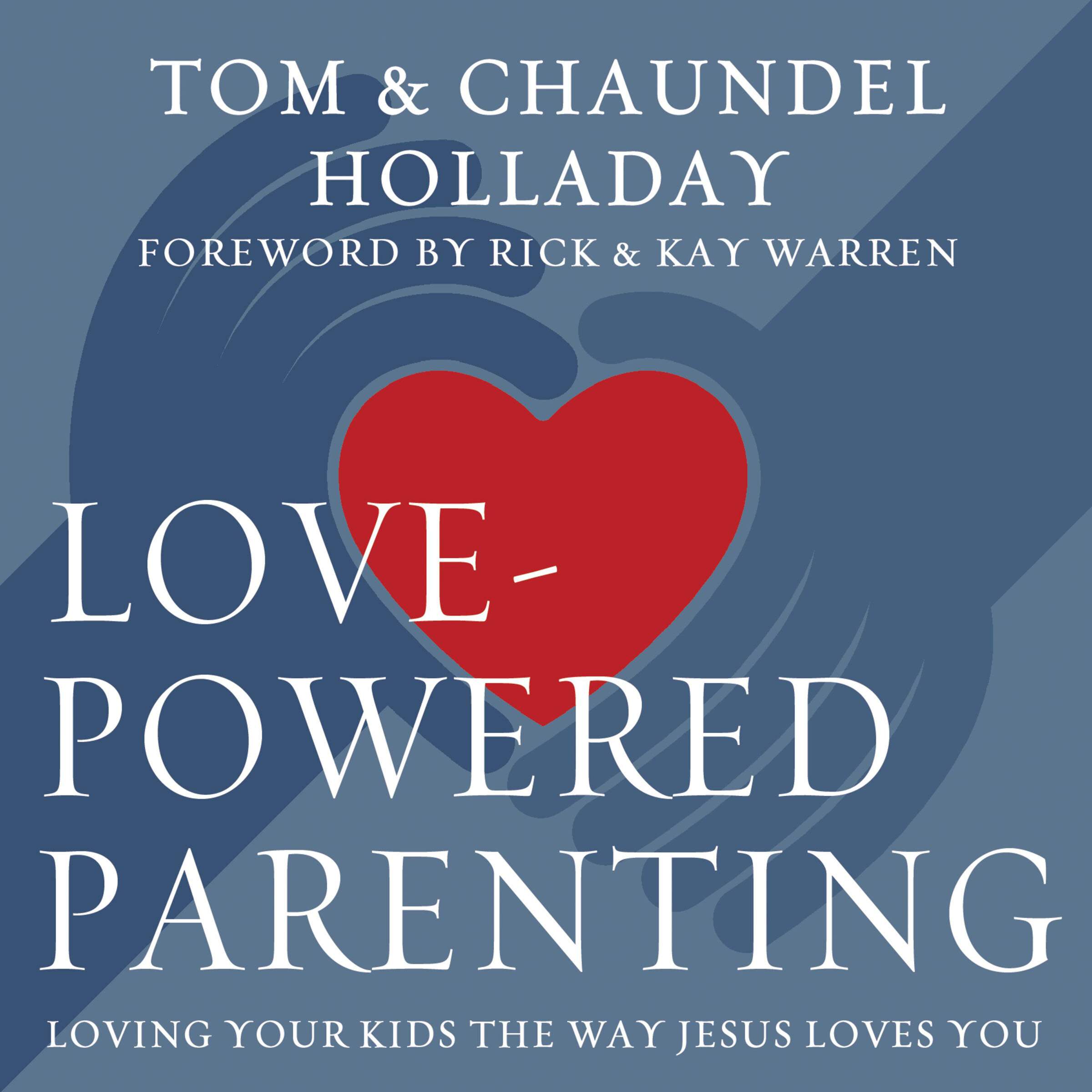 Love-Powered Parenting: Loving Your Kids the Way Jesus Loves You (Audio)