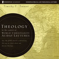 Theology in the Context of World Christianity: Audio Lectures: How the Global Church Is Influencing the Way We Think about and Discuss Theology (Audio)
