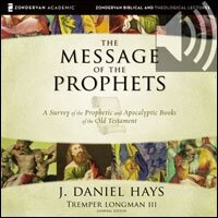 The Message of the Prophets: Audio Lectures: A Survey of the Prophetic and Apocalyptic Books of the Old Testament (Audio)