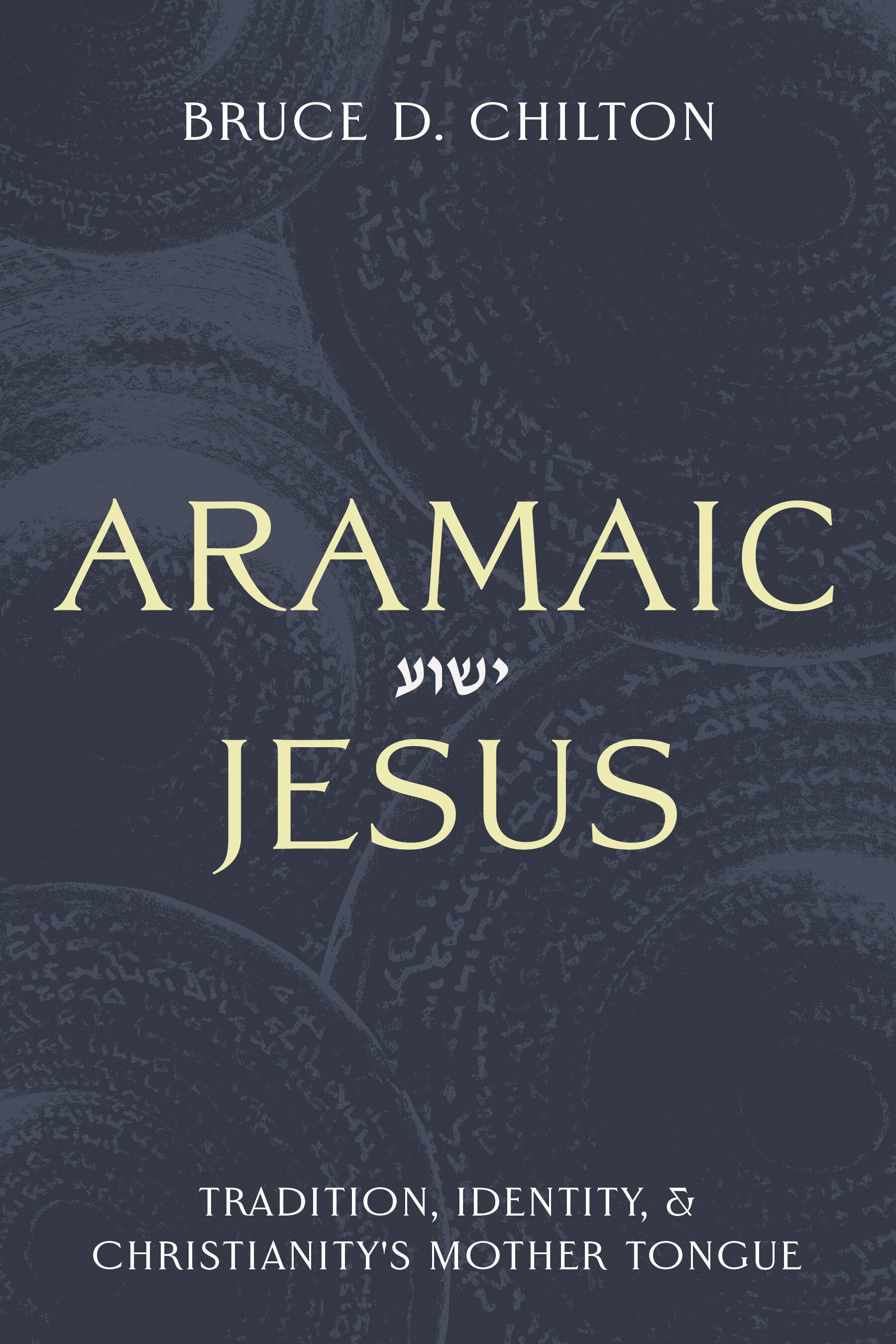 Aramaic Jesus: Tradition, Identity, and Christianity's Mother Tongue