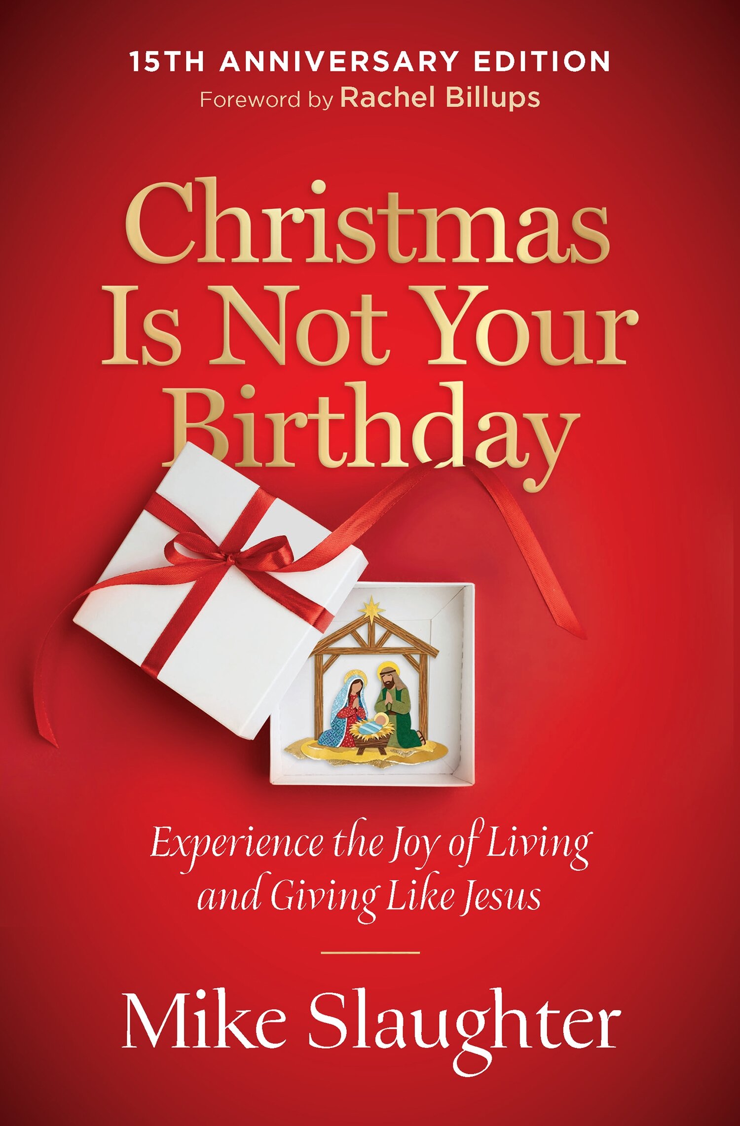 Christmas Is Not Your Birthday 15th Anniversary Edition: Experience the Joy of Living and Giving like Jesus