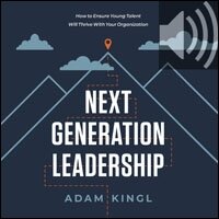 Next Generation Leadership: How to Ensure Young Talent Will Thrive with Your Organization (Audio)