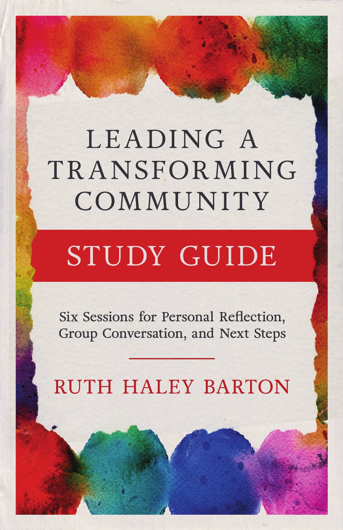Leading a Transforming Community Study Guide: Six Sessions for Personal Reflection, Group Conversation, and Next Steps