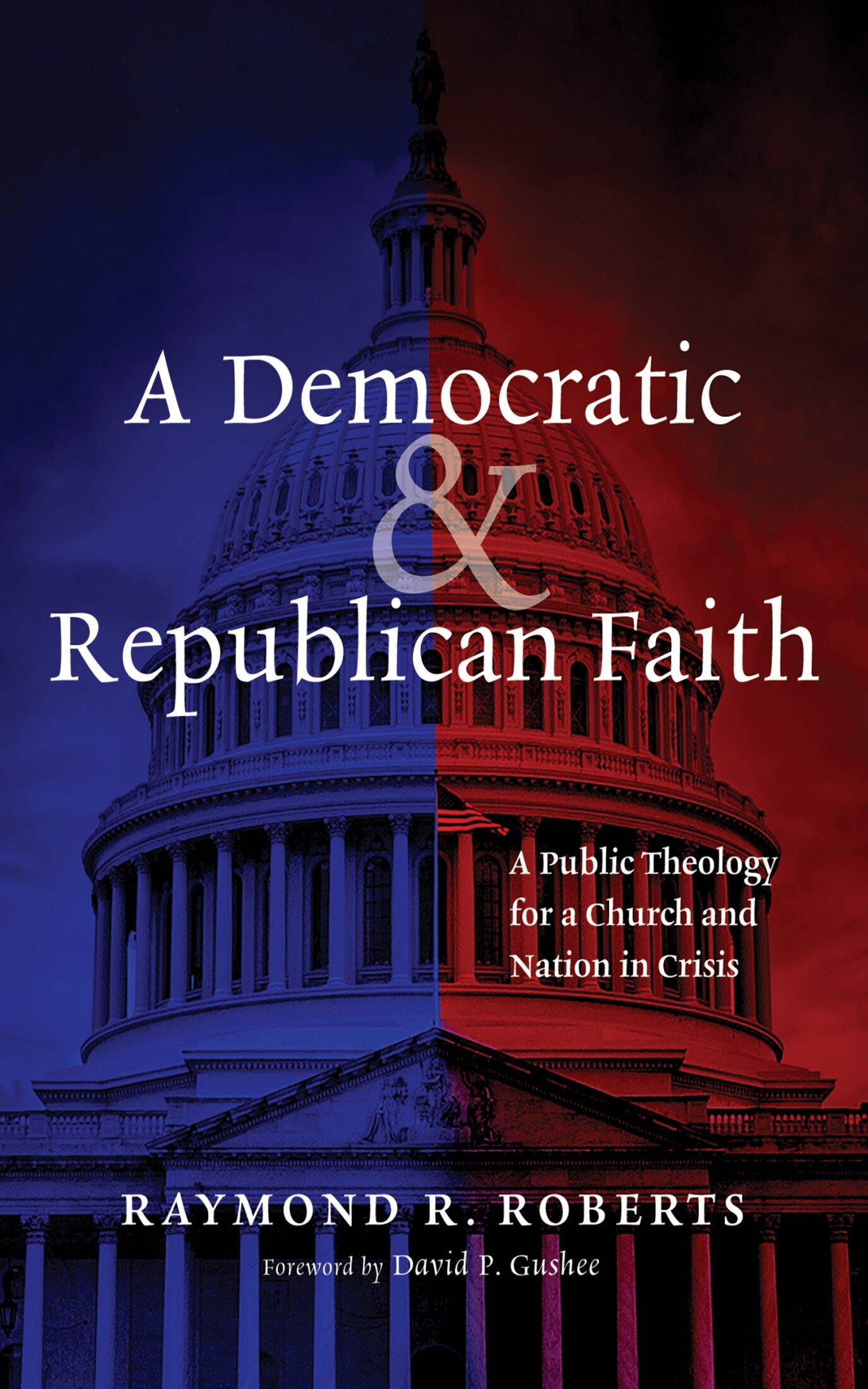 A Democratic and Republican Faith: A Public Theology for a Church and Nation in Crisis