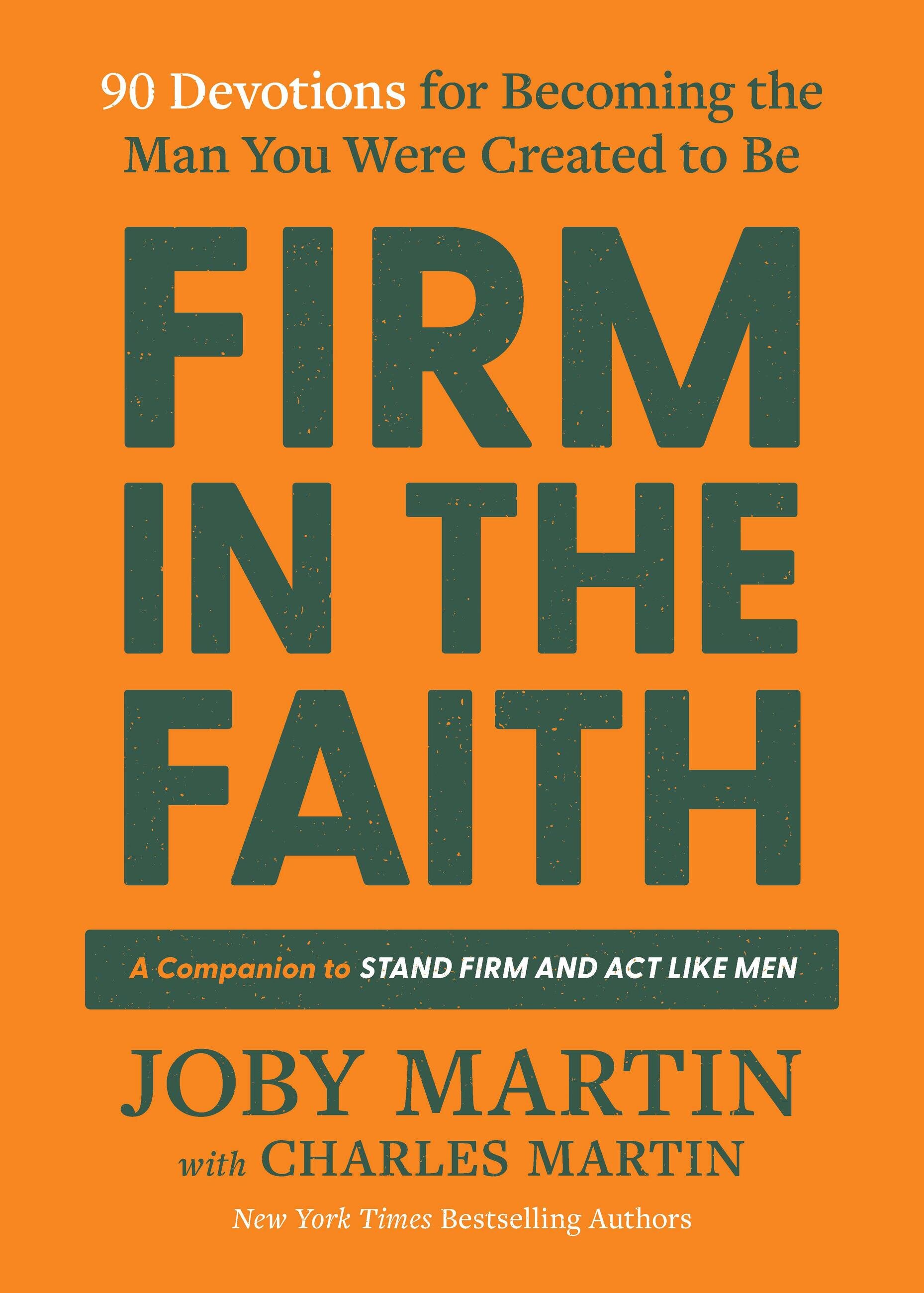 Firm in the Faith: 90 Devotions for Becoming the Man You Were Created to Be