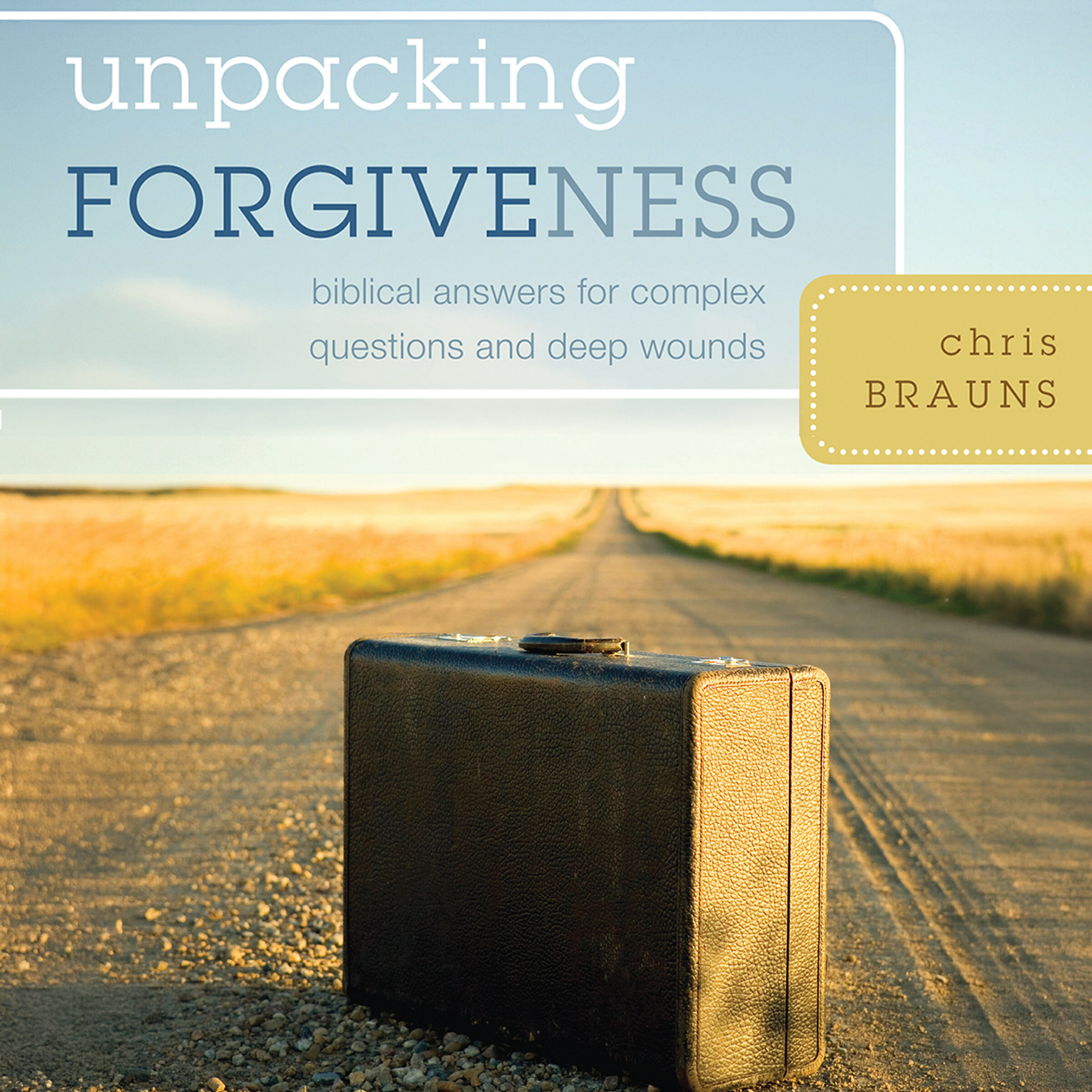 Unpacking Forgiveness: Biblical Answers for Complex Questions and Deep Wounds (Audio)