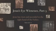 Jesus's Eye Witnesses, Part 3