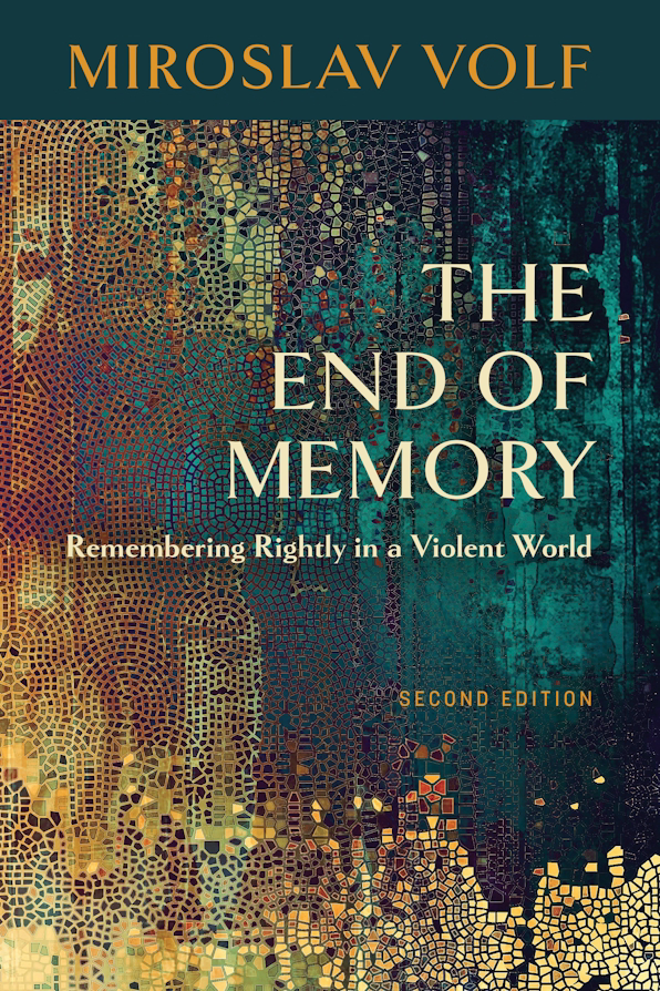 The End of Memory: Remembering Rightly in a Violent World, 2nd ed.