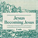 Jesus Becoming Jesus: A Theological Interpretation of the Gospels (2 vols.)