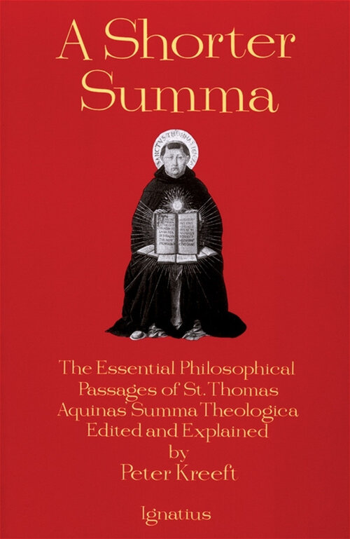 A Shorter Summa: The Most Essential Philosophical Passages of St. Thomas Aquinas’ Summa Theologica
