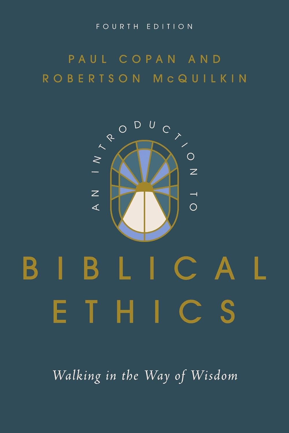 An Introduction to Biblical Ethics (4th Edition): Walking in the Way of Wisdom