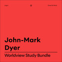 John-Mark Dyer Worldview Study Bundle