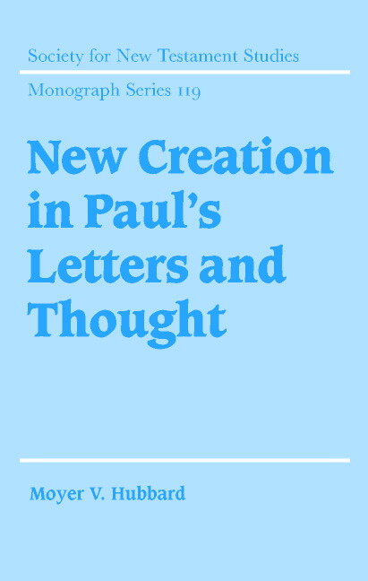 New Creation in Paul's Letters and Thought (Society for New Testament Studies Monograph Series)