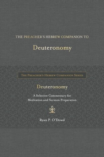 The Preacher’s Hebrew Companion to Deuteronomy: A Selective Commentary for Meditation and Sermon Preparation (The Preacher’s Hebrew Companion Series)