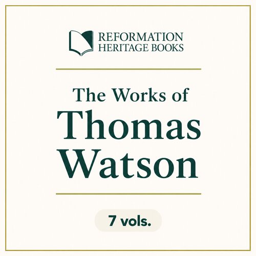 The Works of Thomas Watson (7 vols.)