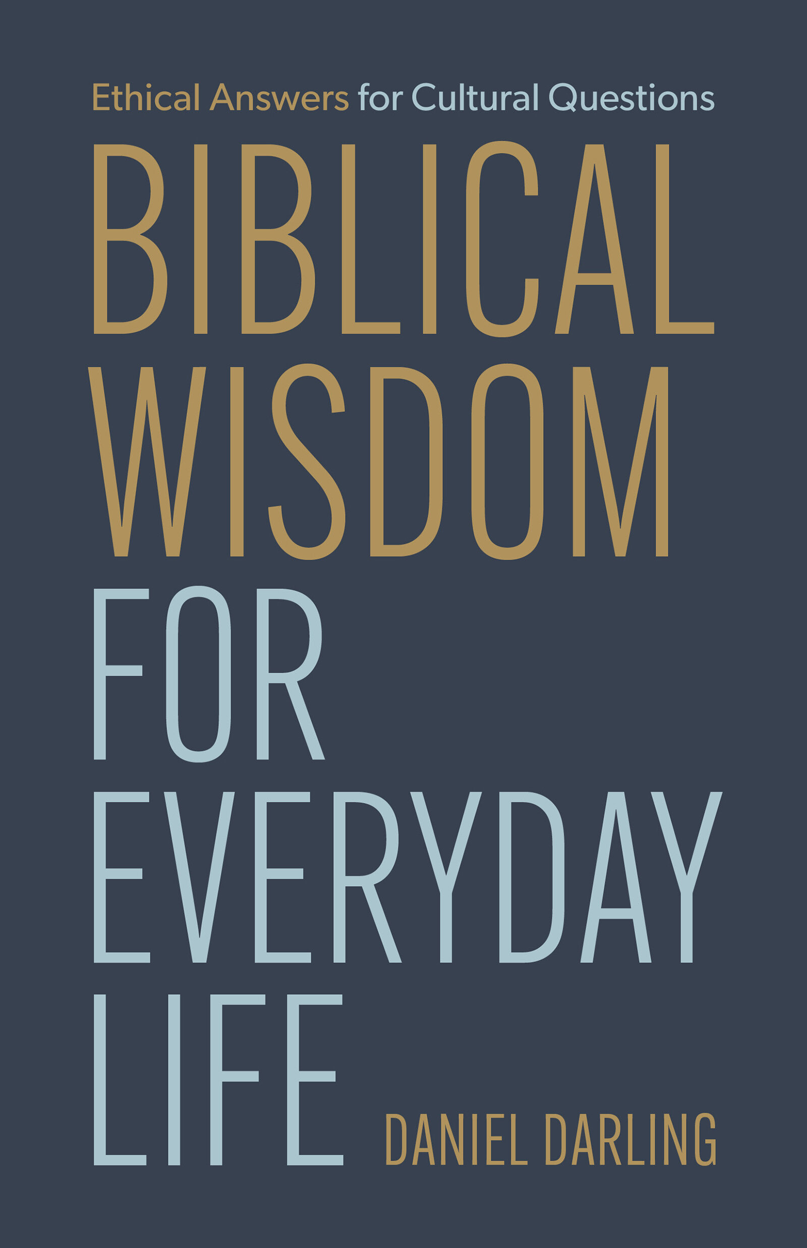 Biblical Wisdom for Everyday Life: Ethical Answers to Cultural Questions