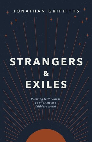 Strangers and Exiles: Pursuing Faithfulness as Pilgrims in a Faithless World