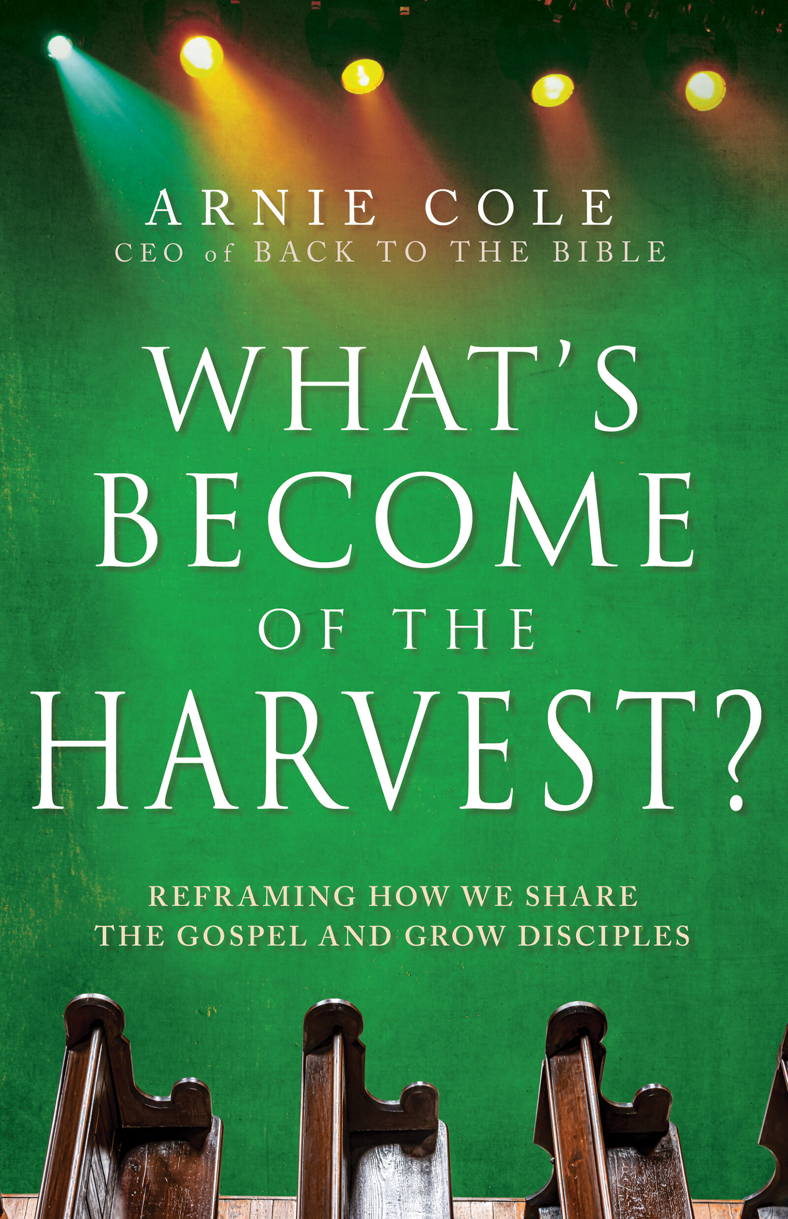 What's Become of the Harvest? Reframing How We Share the Gospel and Grow Disciples
