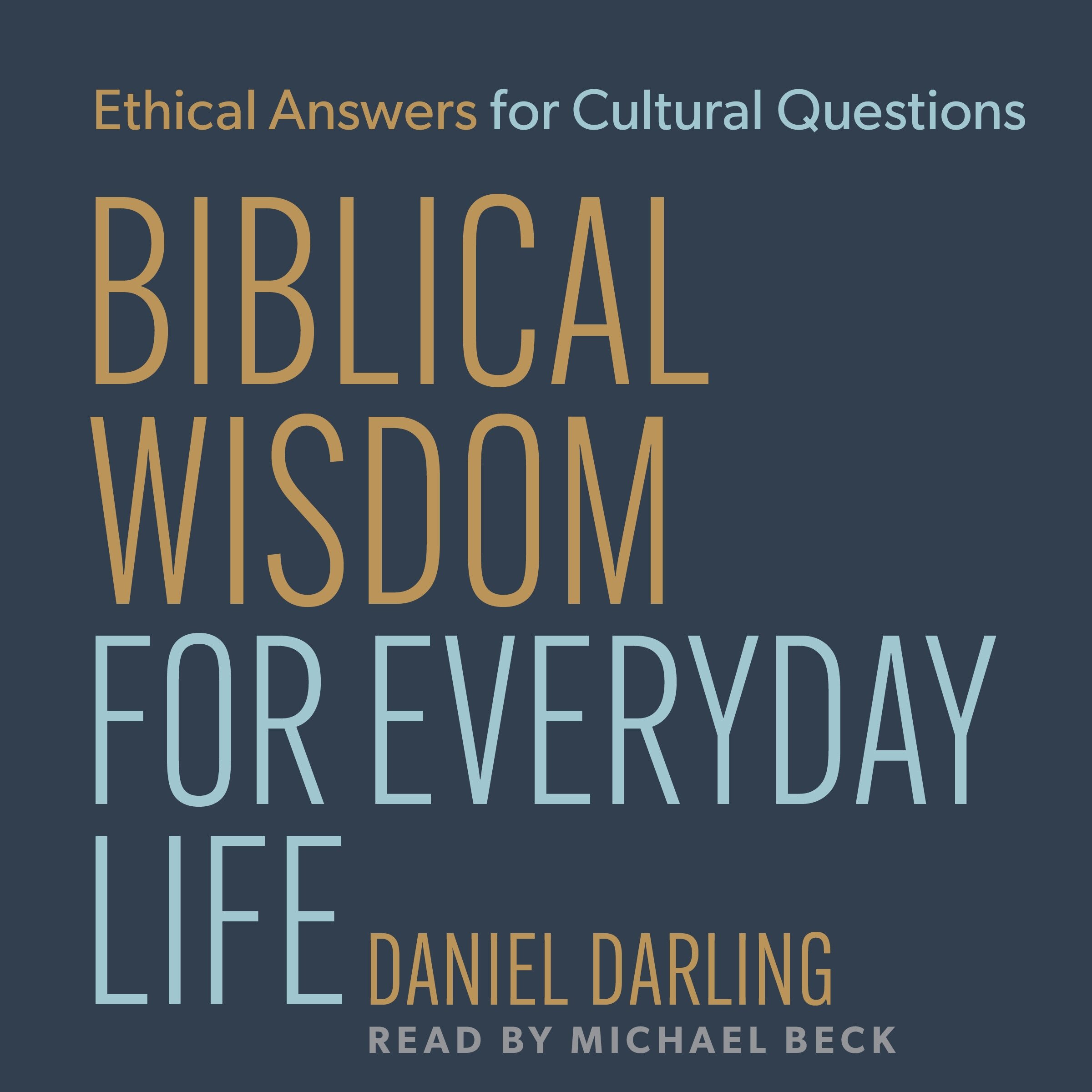 Biblical Wisdom for Everyday Life: Ethical Answers for Cultural Questions (Audio)