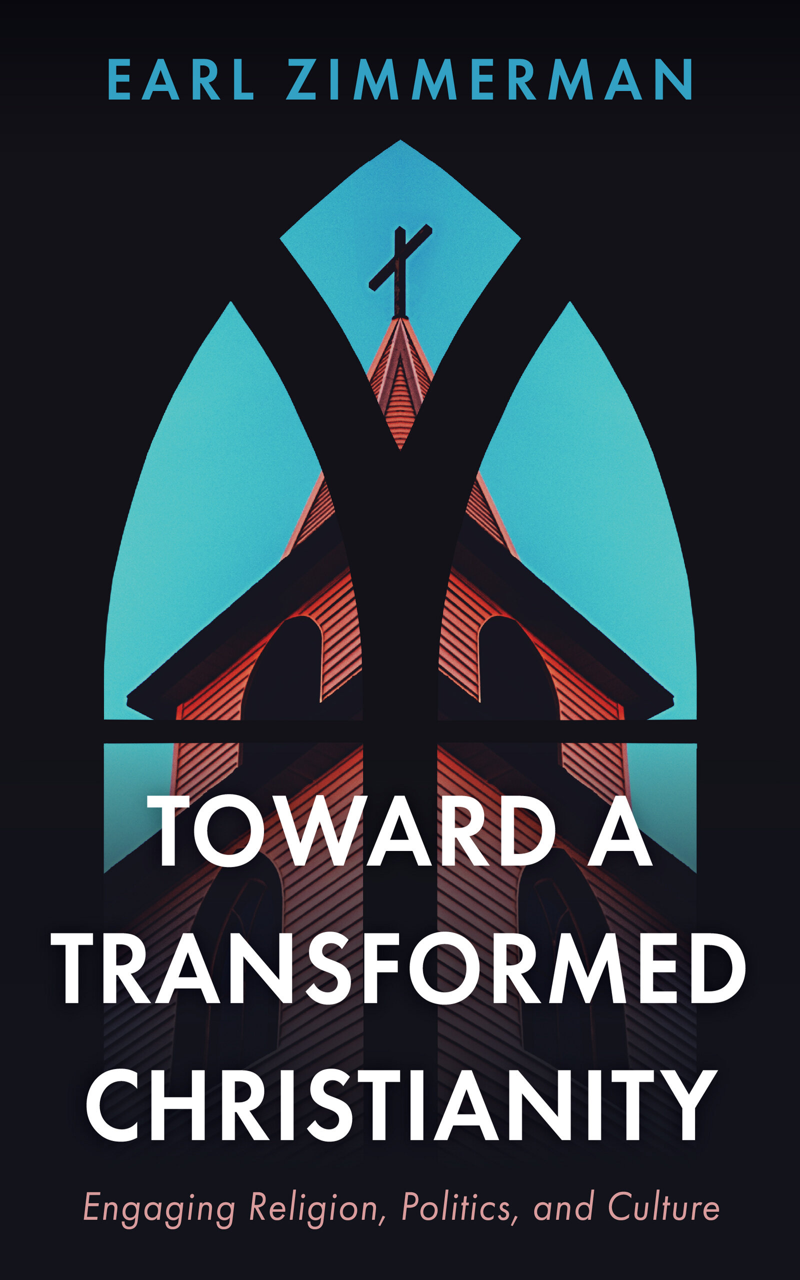 Toward a Transformed Christianity: Engaging Religion, Politics, and Culture