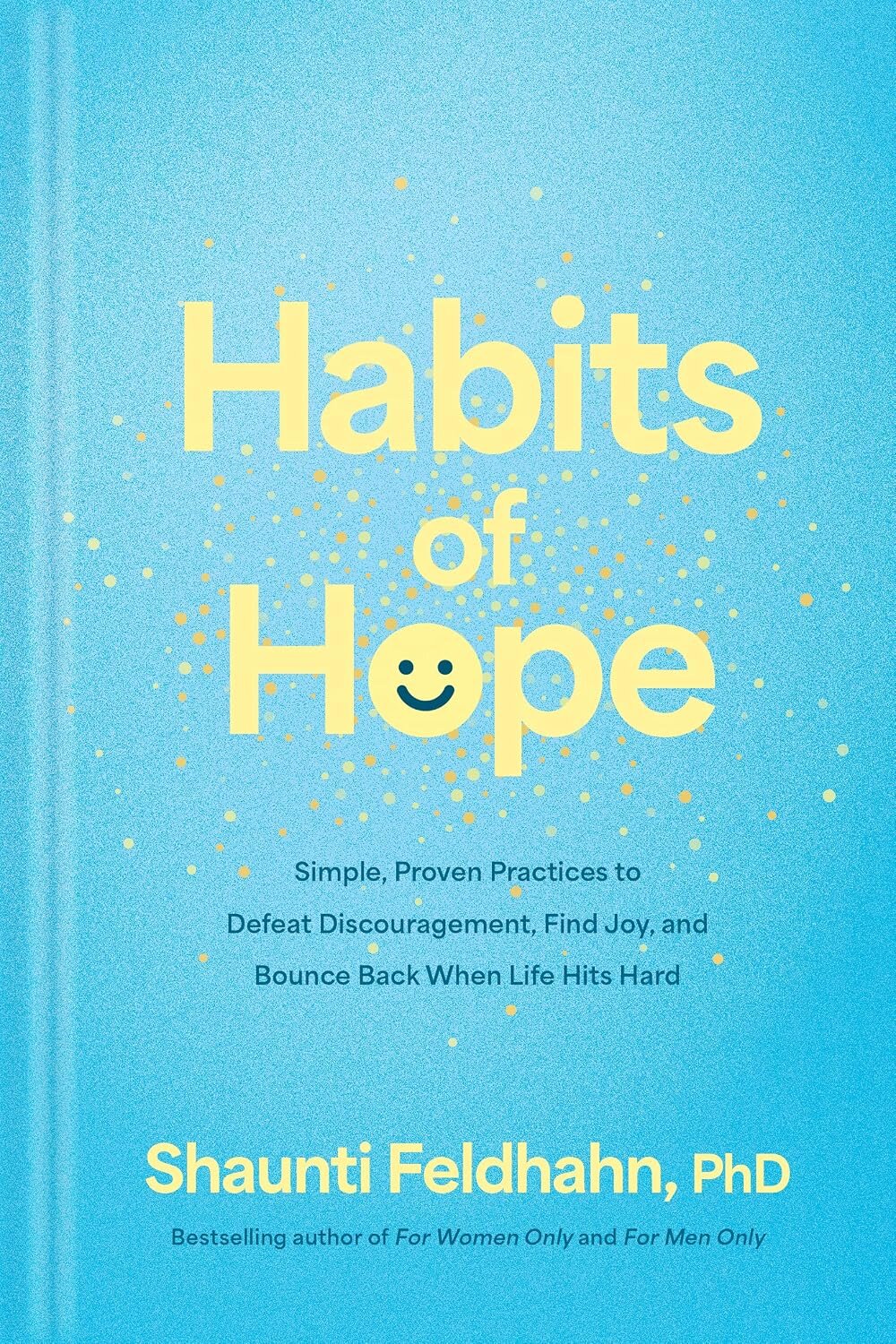 Habits of Hope: Simple, Proven Practices to Defeat Discouragement, Find Joy, and Bounce Back When Life Hits Hard