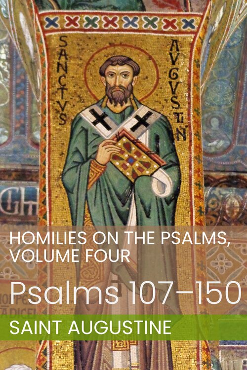 Homilies on the Psalms, Volume Four: Psalms 107–150