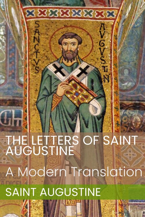 The Letters of Saint Augustine: A Modern Translation