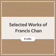 Selected Works of Francis Chan (6 vols.)