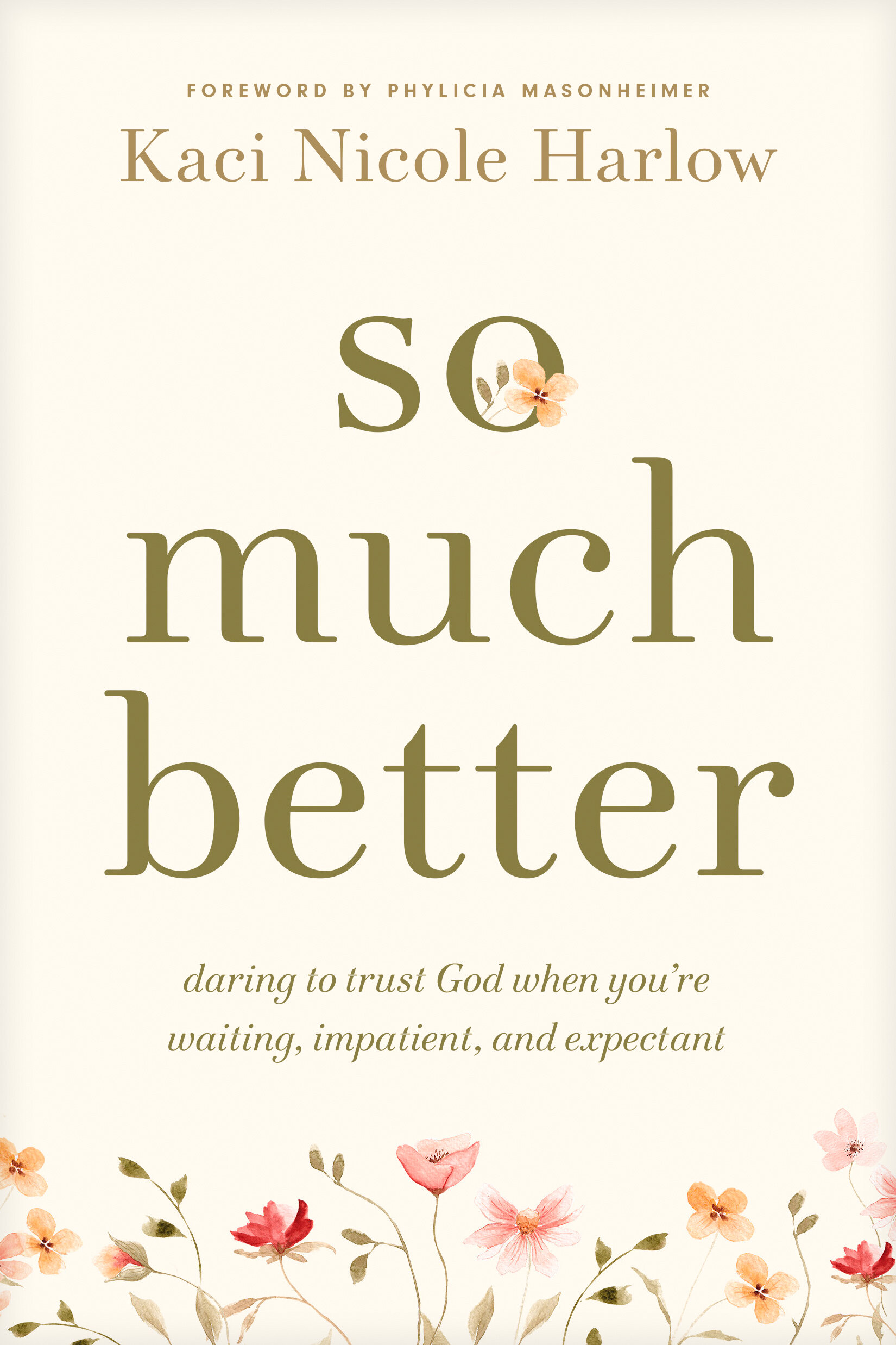 So Much Better: Daring to Trust God When You’re Waiting, Impatient, and Expectant