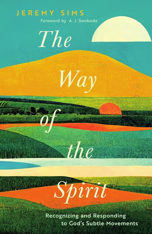 The Way of the Spirit: Recognizing and Responding to God’s Subtle Movements