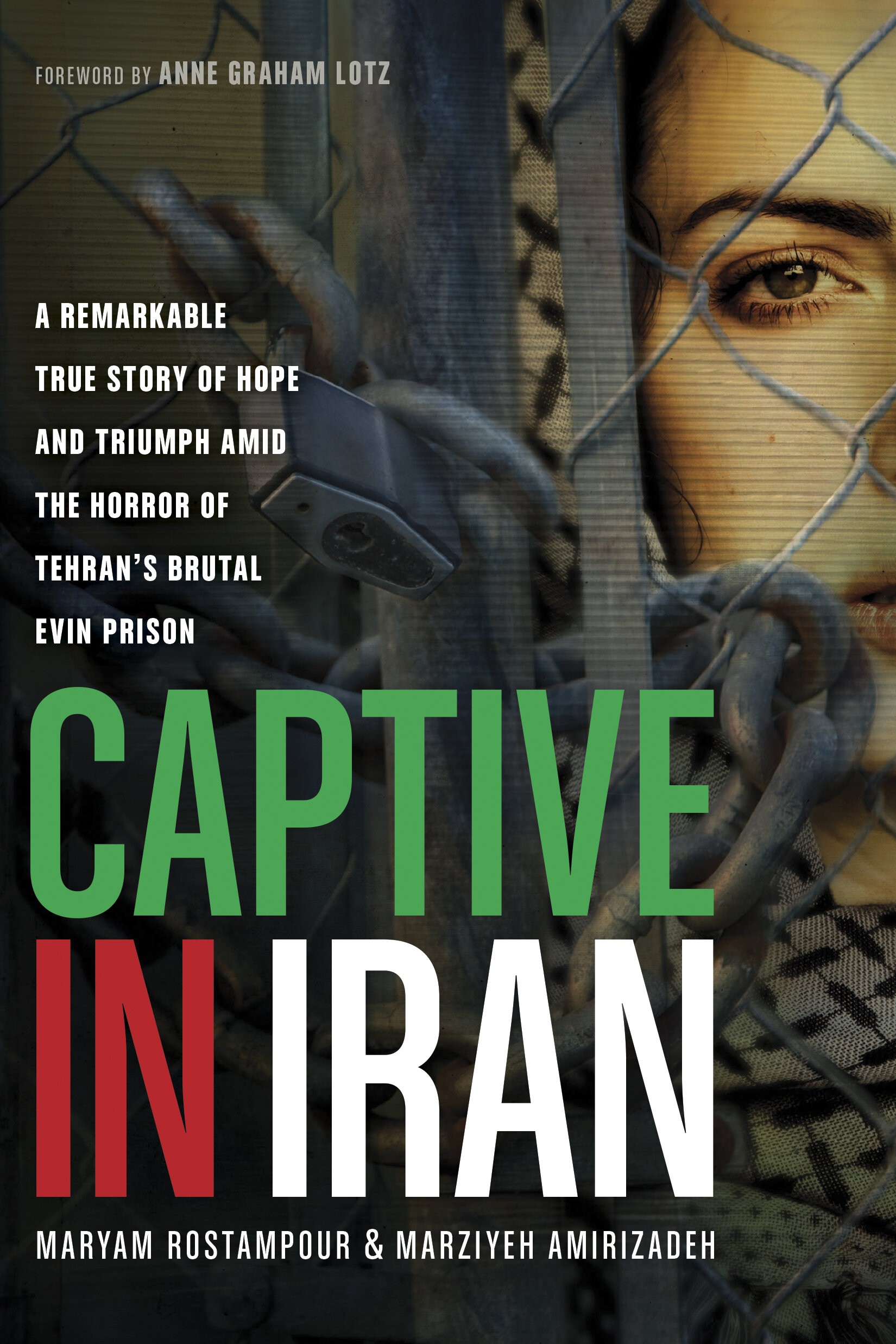 Captive in Iran: A Remarkable True Story of Hope and Triumph amid the Horror of Tehran's Brutal Evin Prison