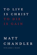 To Live Is Christ, To Die Is Gain