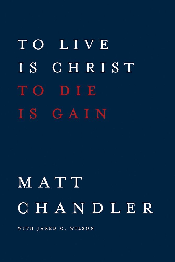 To Live Is Christ, To Die Is Gain