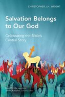 Salvation Belongs to Our God: Celebrating the Bible’s Central Story