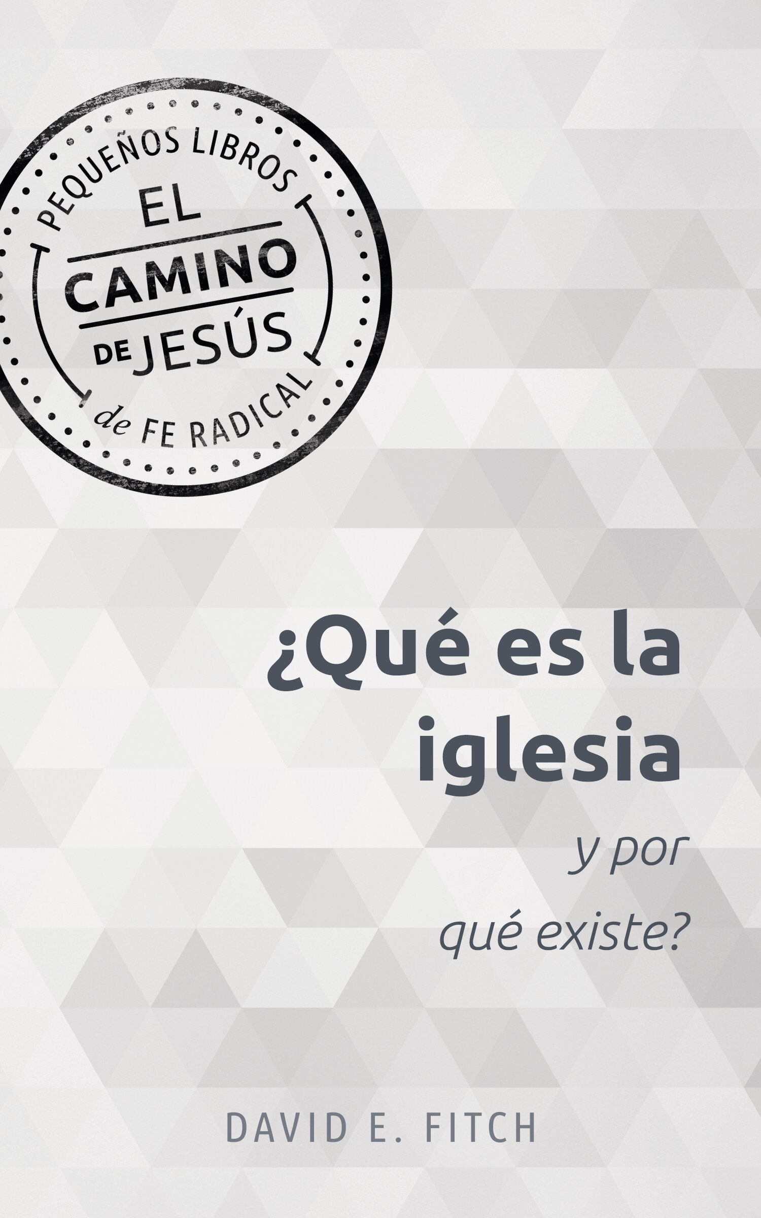 ¿Qué es la iglesia y por qué existe? El camino de Jesús: Pequeños libros de fe radical
