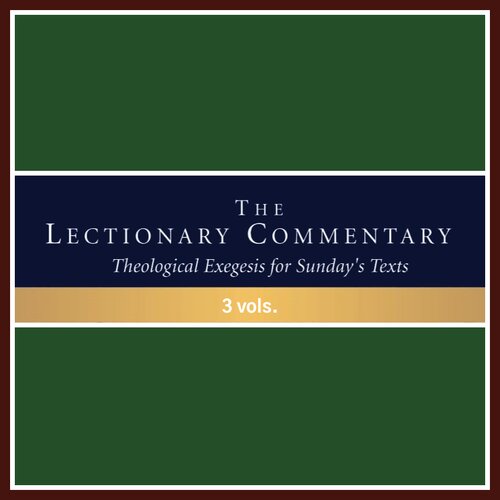 The Lectionary Commentary: Theological Exegesis for Sunday's Texts (3 vols.)