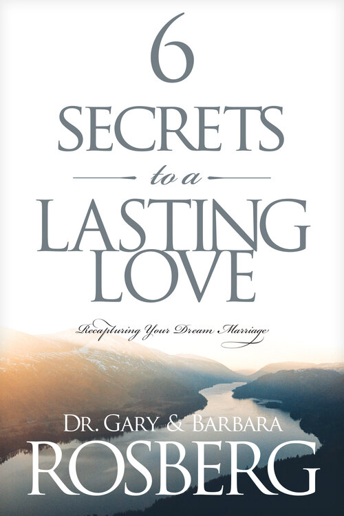6 Secrets to a Lasting Love: Recapturing Your Dream Marriage