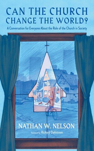 Can the Church Change the World? A Conversation for Everyone About the Role of the Church in Society