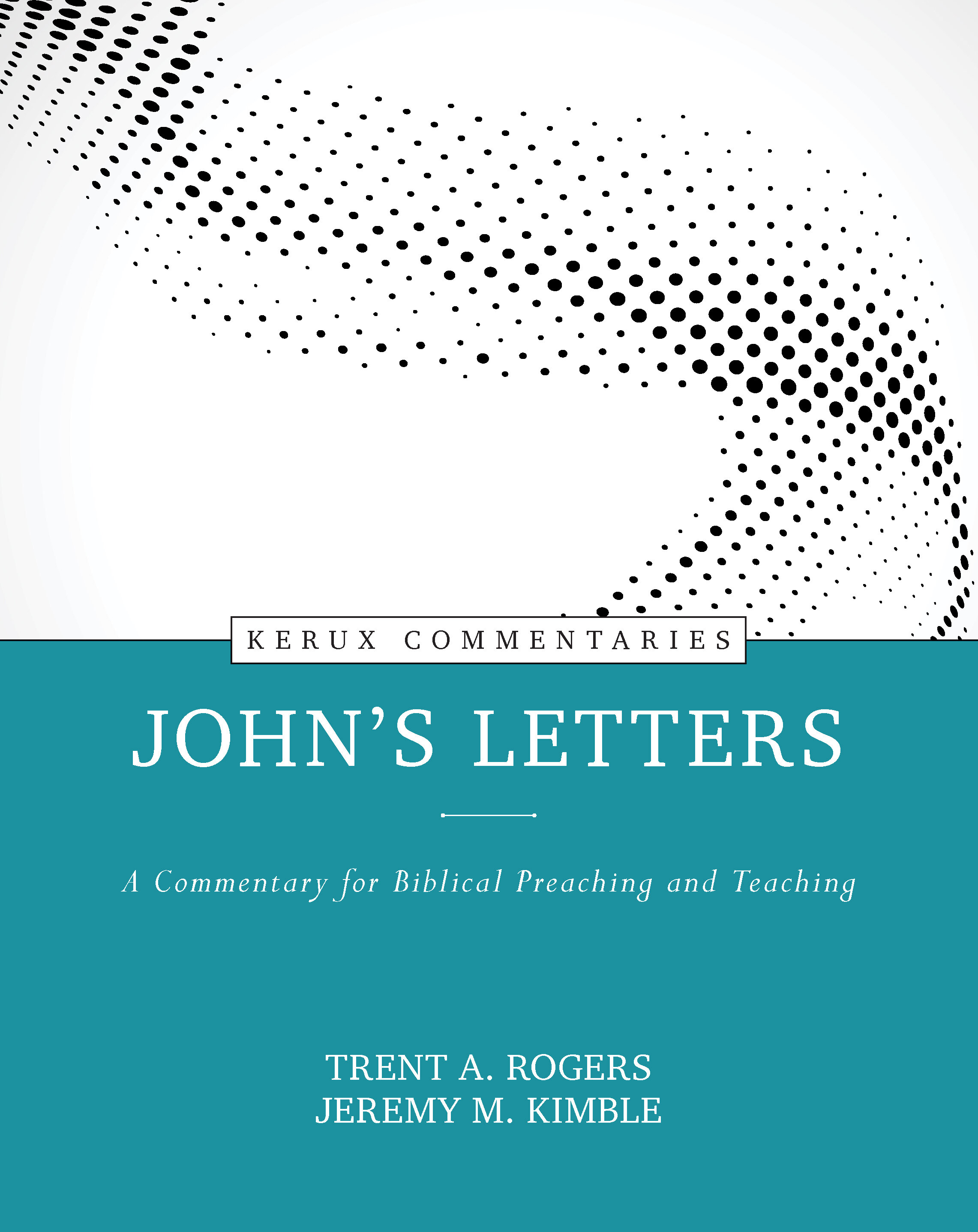 John's Letters: A Commentary for Biblical Preaching and Teaching (Kerux Commentaries | KC)