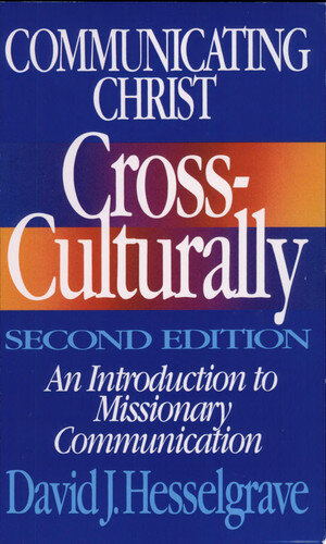 Communicating Christ Cross-Culturally: An Introduction to Missionary Communication (Second Edition)