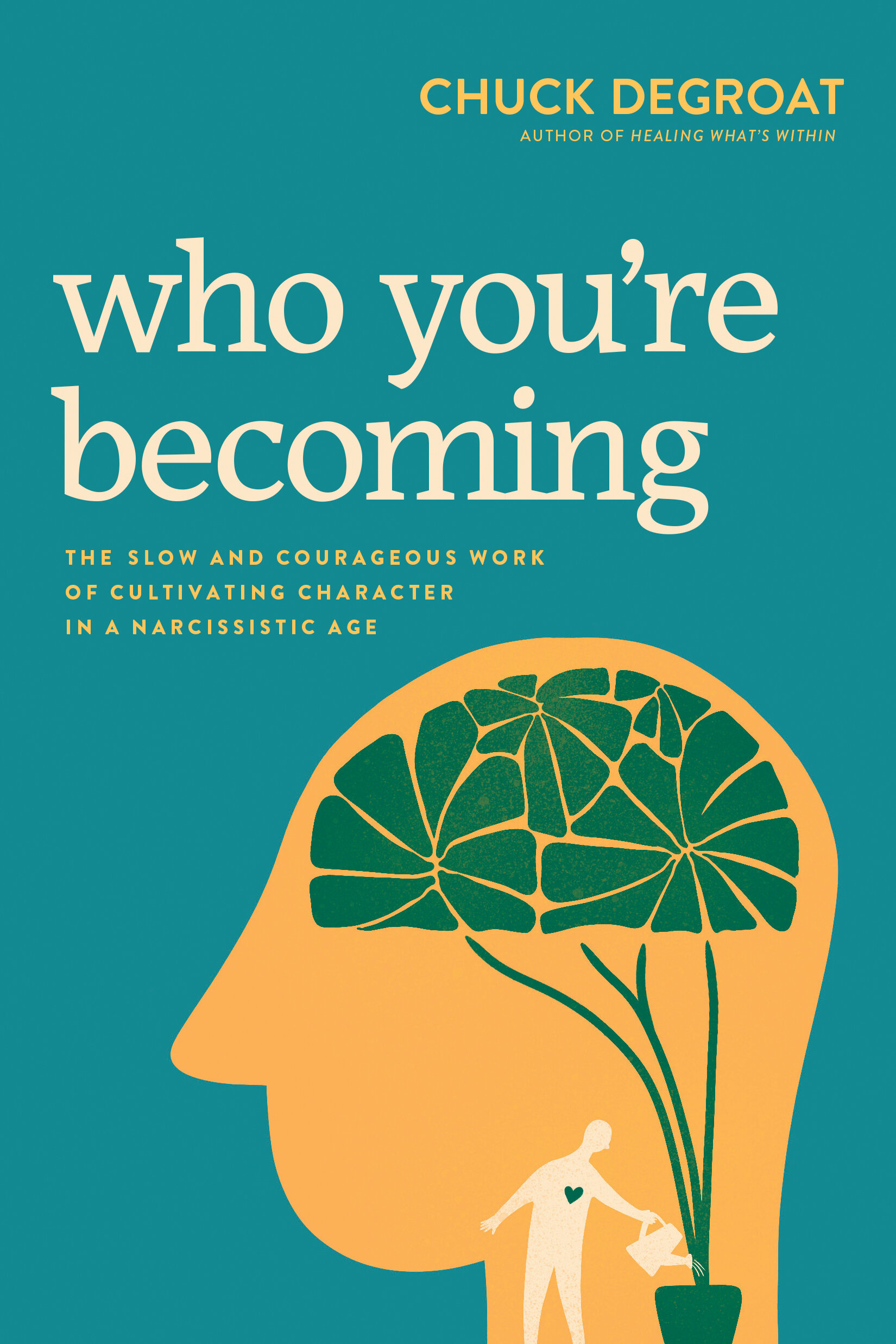 Who You’re Becoming: The Slow and Courageous Work of Cultivating Character in a Narcissistic Age
